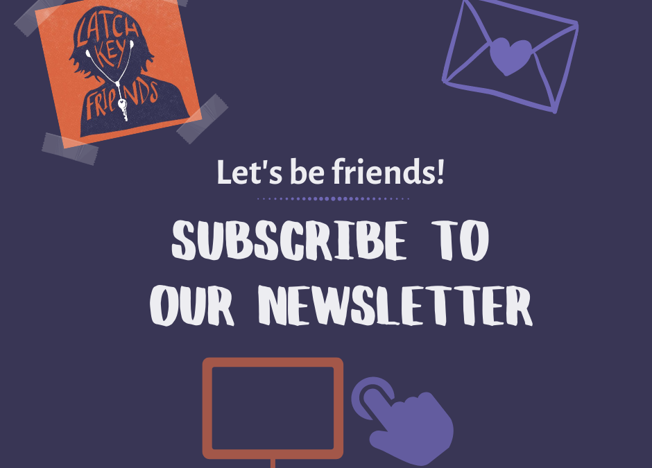 Latchkey Friends in Your Inbox
